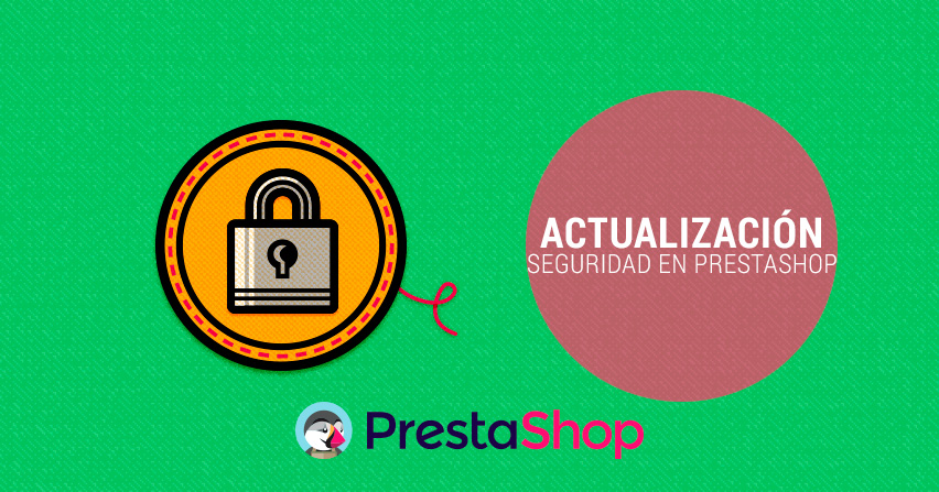 Actualización de seguridad en todas las versiones de Prestashop