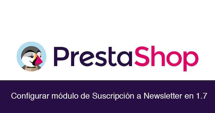 Cómo configurar el módulo de suscripción a newsletter en Prestashop 1.7