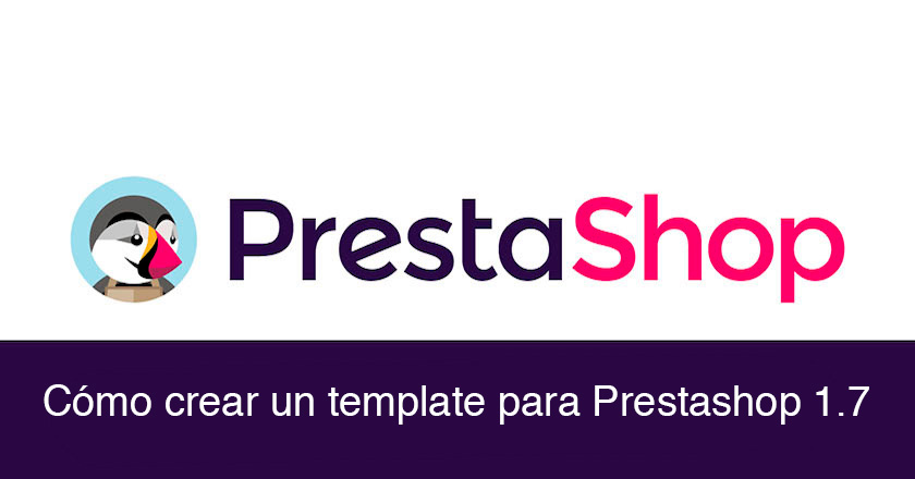 Cómo crear un template para Prestashop 1.7 – Primera parte
